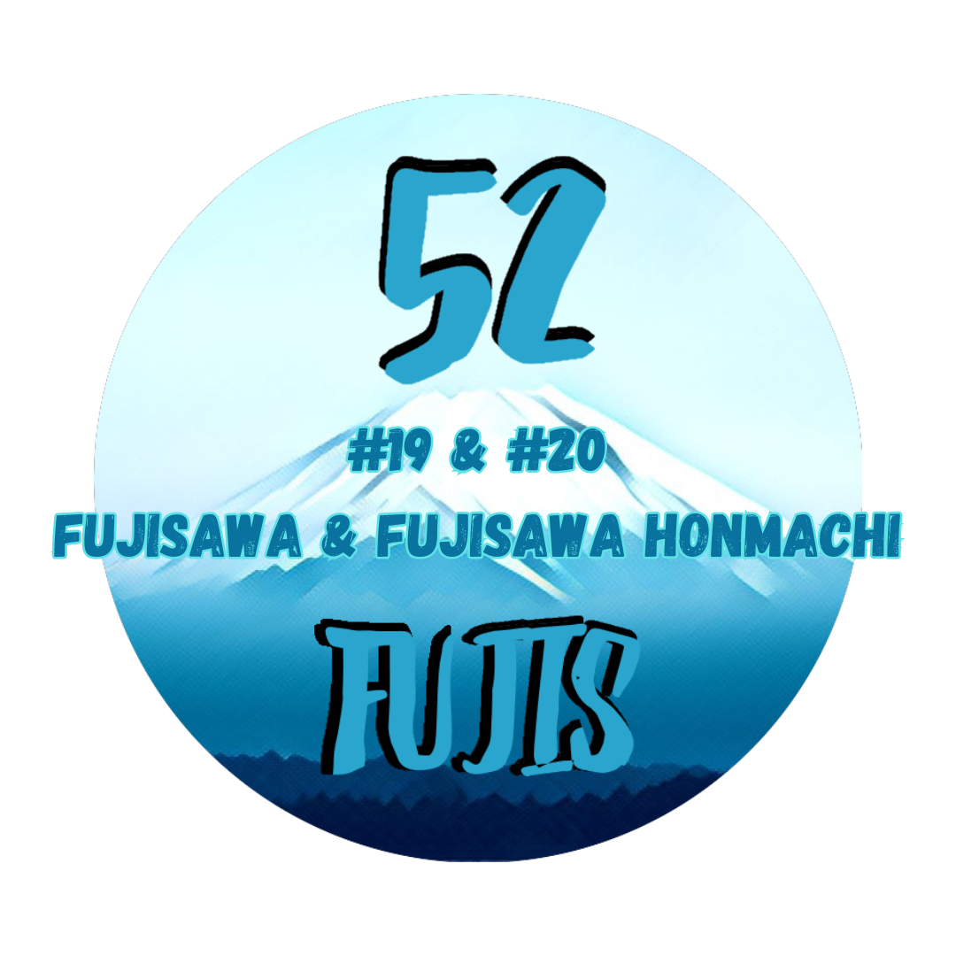 52 Fujis #19 & #20 – Fujisawa & Fujisawa Honmachi