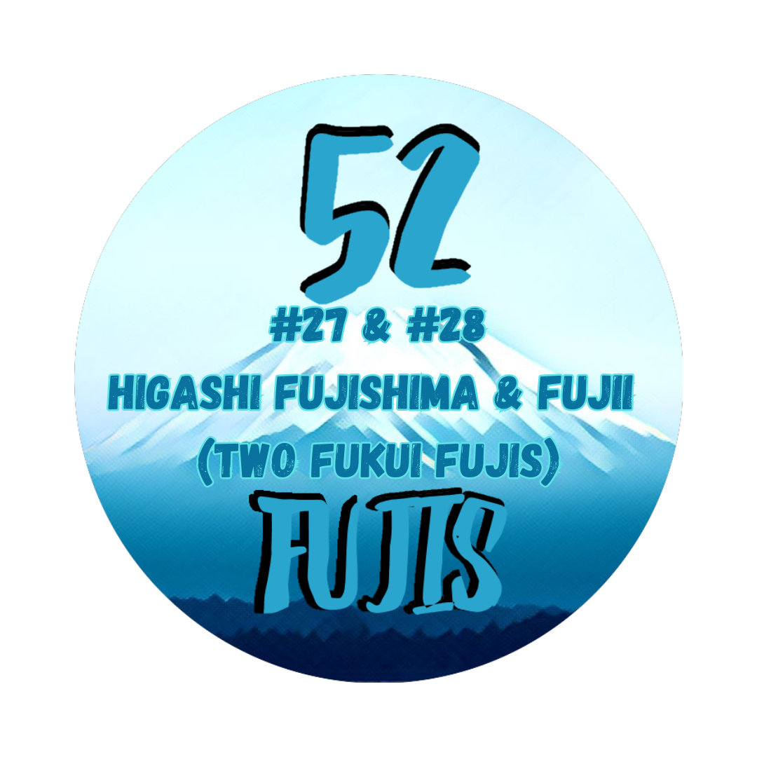 52 Fujis #27 #28 – Two Fukui Fujis – Higashi Fujishima & Fujii